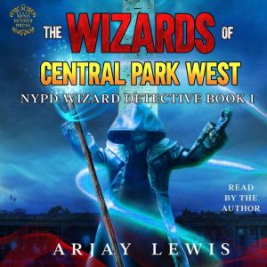The Wizards Of Central Park West: NYPD Wizard Detective Book 1
