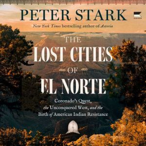 The Lost Cities of El Norte, Peter Stark