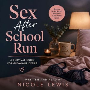Sex After School Run A Survival Guid..., Nicole Lewis