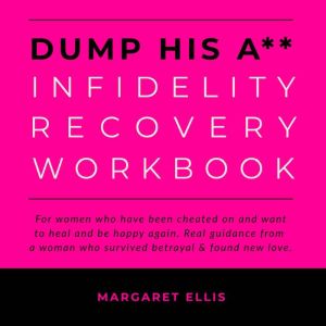 Dump His A Infidelity Recovery Work..., Margaret Ellis