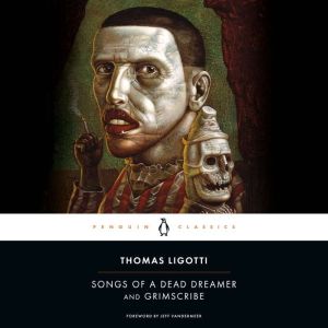 Songs of a Dead Dreamer and Grimscrib..., Thomas Ligotti