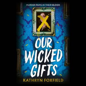 Our Wicked Gifts, Kathryn Foxfield