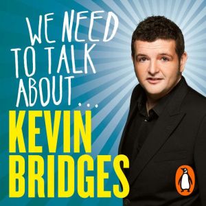 We Need to Talk About . . . Kevin Bri..., Kevin Bridges