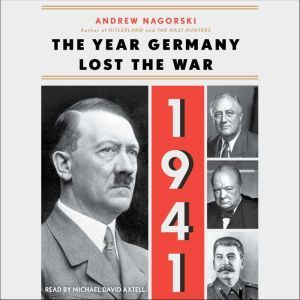 1941 The Year Germany Lost the War, Andrew Nagorski