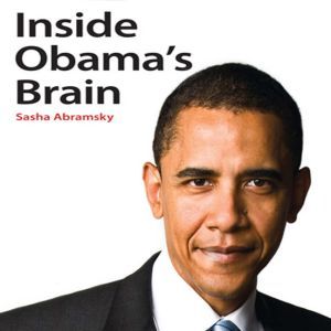 Inside Obamas Brain, Sasha Abramsky