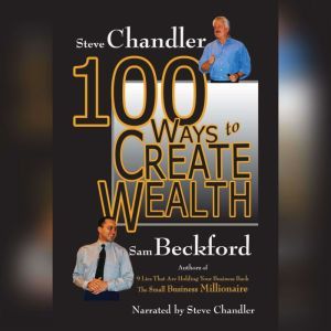 100 Ways to Create Wealth, Sam Beckford Steve Chandler