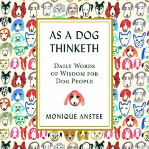 As a Dog Thinketh, Monique Anstee
