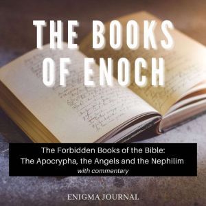 The Books of Enoch The Forbidden Books of the Bible: The Apocrypha, the Angels and the Nephilim with commentary, Enigma Journal