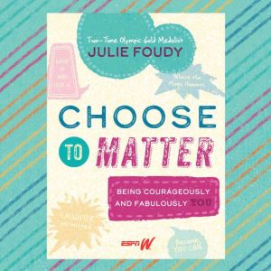 Choose to Matter, Julie Foudy