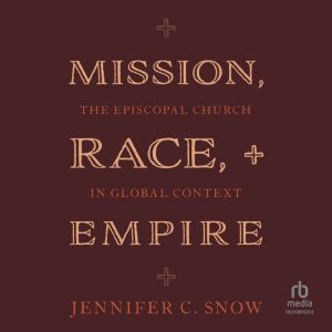 Mission, Race, and Empire, Jennifer C. Snow