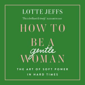 How to be a Gentlewoman, Lotte Jeffs