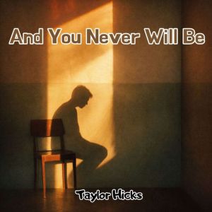 And You Never Will Be, Taylor Hicks