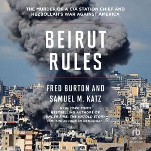 Beirut Rules: The Murder of a CIA Station Chief and Hezbollah's War Against America
