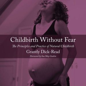 Childbirth without Fear: The Principles and Practice of Natural Childbirth
