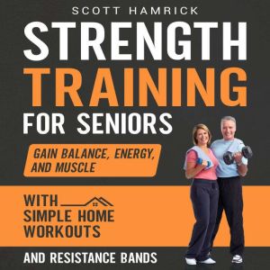 Strength Training for Seniors Gain B..., Scott Hamrick