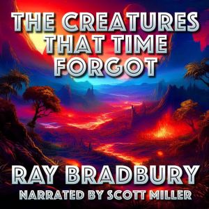 The Creatures That Time Forgot, Ray Bradbury