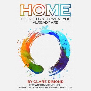 Home The Return to What You Already ..., Clare Dimond