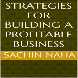 Strategies for Building a Profitable ..., Sachin Naha