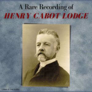 A Rare Recording of Henry Cabot Lodge..., Henry Cabot Lodge