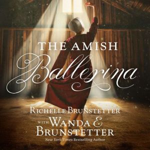 The Amish Ballerina, Wanda E Brunstetter