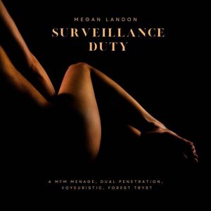 Surveillance Duty: A MFM menage, dual penetration, voyeuristic, forest tryst