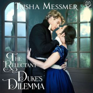 The Reluctant Duke's Dilemma: A Regency Era Romance