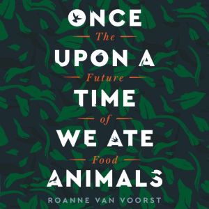 Once Upon a Time We Ate Animals, Roanne van Voorst