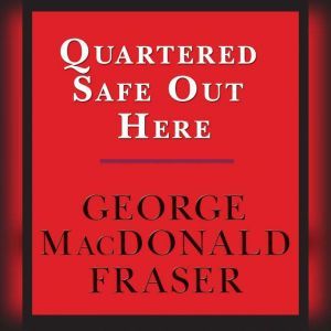 Quartered Safe Out Here A Recollecti..., George MacDonald Fraser