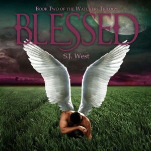Blessed, Book 1, The Watchers Trilogy..., S. J. West