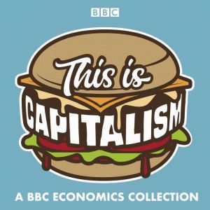 This is Capitalism: A BBC Economics Collection