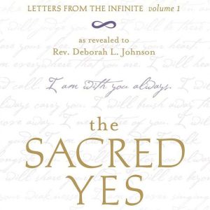 The Sacred Yes: Letters from the Infinite, Volume 1
