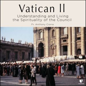 Vatican II Understanding and Living ..., Anthony J. Ciorra