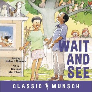 Wait and See Classic Munsch Audio, Robert Munsch