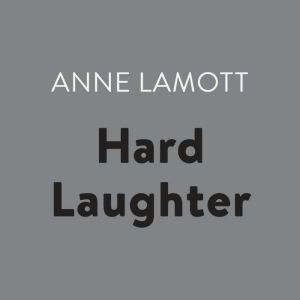 Hard Laughter, Anne Lamott