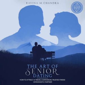 The Art of Senior Dating, Ravina M Chandra