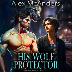 His Wolf Protector MM Wolf Shifter M..., Alex McAnders