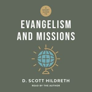 A Short Guide to Evangelism and Missi..., D. Scott Hildreth