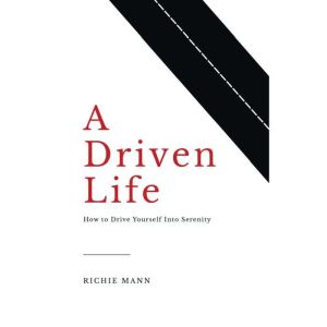 A Driven Life: How to Drive Yourself into Serenity