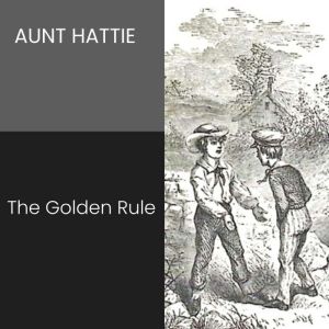 The Golden Rule, Aunt Hattie