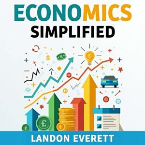 Economics Simplified: Your Practical Guide to Understanding the Economy: Elevate your economics knowledge! Dive into engaging