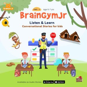 BrainGymJr  : Listen and Learn ( 6- 7 years) - V: A collection of five, short conversational Audio Stories for children aged 6