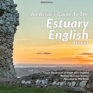 An Actor's Guide To The Estuary English Accent: Learn The Accent of South-East England