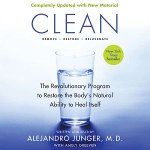 Clean -- Expanded Edition: The Revolutionary Program to Restore the Body's Natural Ability to Heal Itself, Alejandro Junger