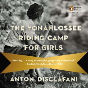 The Yonahlossee Riding Camp for Girls..., Anton DiSclafani