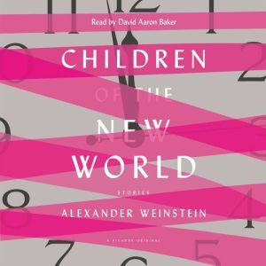 Children of the New World: Stories, Alexander Weinstein