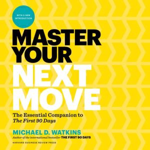 Master Your Next Move, Michael D. Watkins