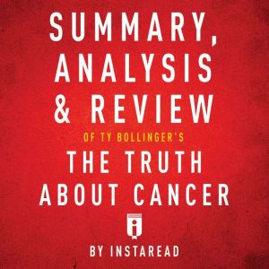Summary, Analysis & Review of Ty Bollinger's The Truth About Cancer