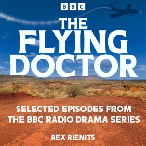 The Flying Doctor  Selected Episodes..., Rex Rienits
