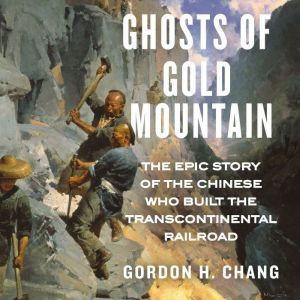 Ghosts of Gold Mountain, Gordon H. Chang