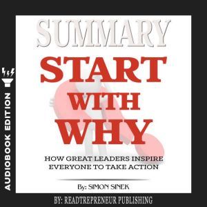 Summary of Start with Why How Great ..., Readtrepreneur Publishing